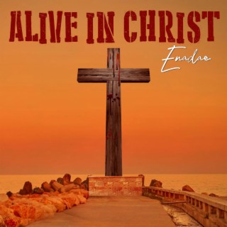 Alive in Christ lyrics | Boomplay Music