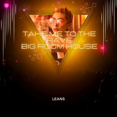 Take Me to the Rave Big Room House Leans | Boomplay Music