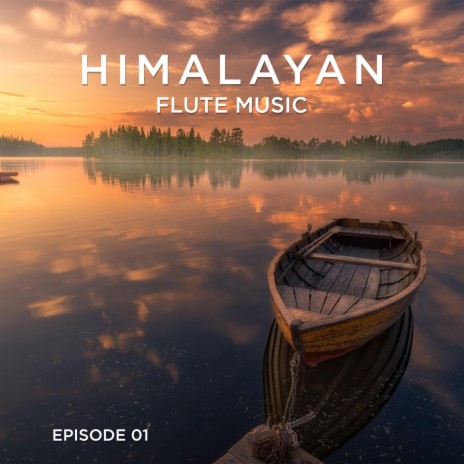 Himalayan Flute Music Epi 01 | Boomplay Music