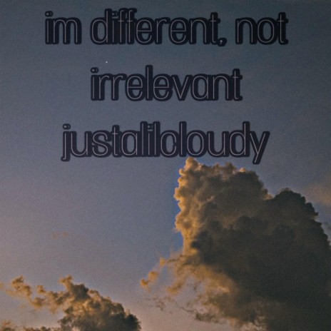 im different, not irrelevant