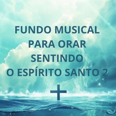 Fundo Musical para Orar Sentindo o Espírito Santo 2 | Boomplay Music