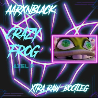 Axel F (Crazy frog (Aarxnblack Xtra-raw bootleg)