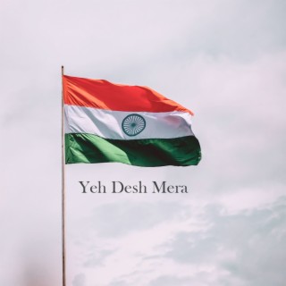 Yeh Desh Mera