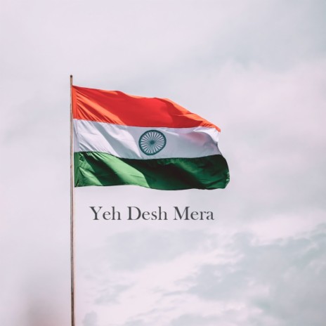 Yeh Desh Mera | Boomplay Music
