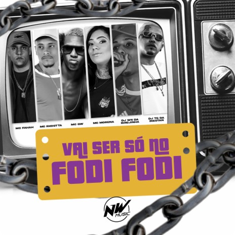 Vai Ser Só no Fodi Fodi ft. mc morena, mc gw, MC Fahah, Mc Rkostta & dj ws da igrejinha | Boomplay Music