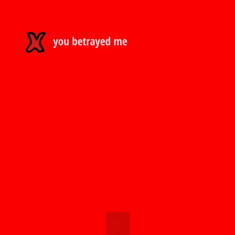 you betrayed me