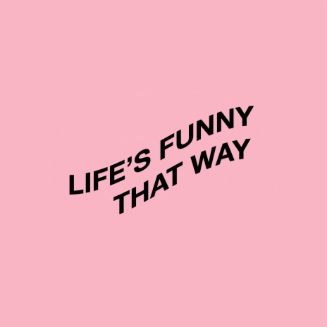 Life's Funny That Way