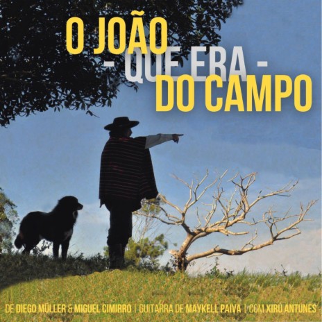 O João – Que Era – Do Campo! ft. Xirú Antunes & Maykell Paiva | Boomplay Music