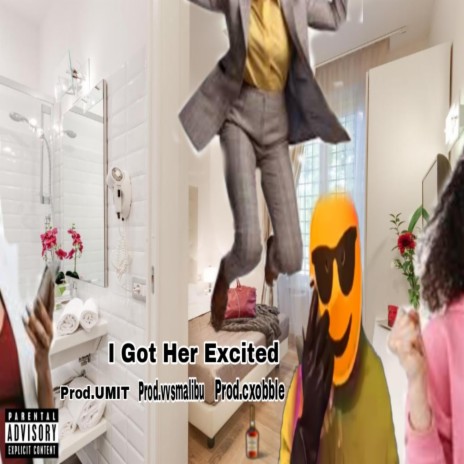 I Got Her Excited ft. Prod.UMIT, Prod.vvsmalibu & Prod.cxobble | Boomplay Music