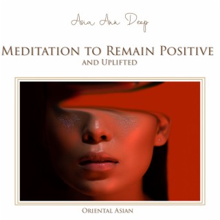 Mindfulness Meditation to Remain Positive and Uplifted. Oriental Asian Healing Music