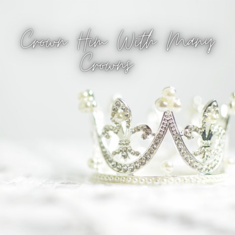 Crown Him With Many Crowns | Boomplay Music