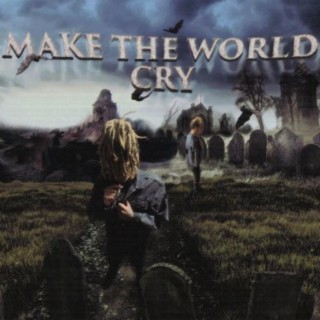 MAKE THE WORLD CRY