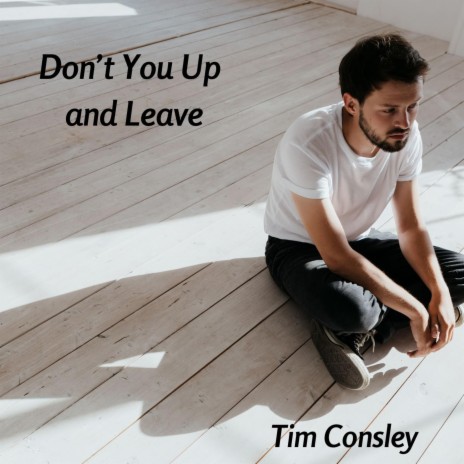Don't You Up and Leave | Boomplay Music