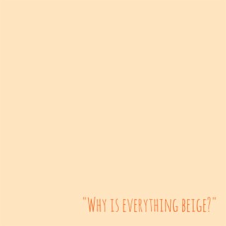 Why Is Everything Beige?