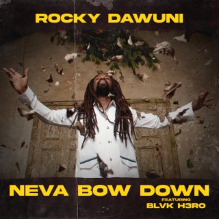 Neva Bow Down ft. Blvk H3ro lyrics | Boomplay Music
