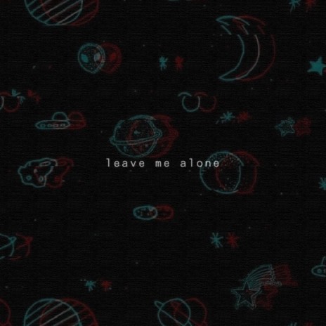 Leave Me Alone | Boomplay Music