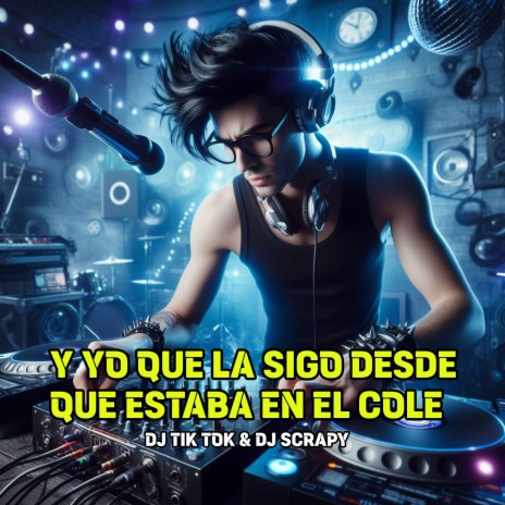 Y Yo Que La Sigo Desde Que Ella Estaba En El Cole ft. Dj Scrapy | Boomplay Music