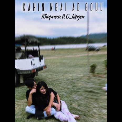 Kahin ngai ae goul (remake) ft. Khupneoz khongsai | Boomplay Music