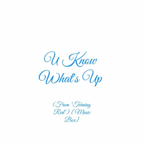 U Know What's Up (From Turning Red) [Music Box] | Boomplay Music