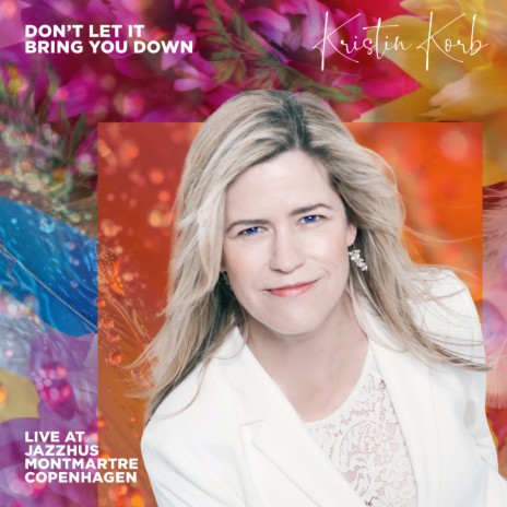 Don't Let It Bring You Down (Live at Jazzhus Montmartre) ft. Snorre Kirk & Magnus Hjorth | Boomplay Music