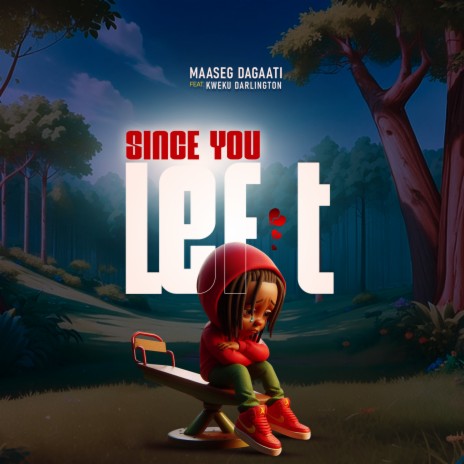 Since You Left ft. Kweku Darlington | Boomplay Music