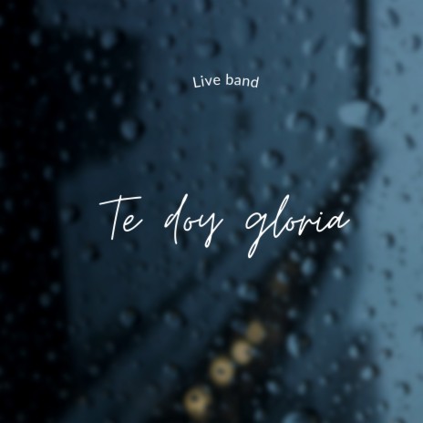 Te Doy Gloria (En Vivo) | Boomplay Music