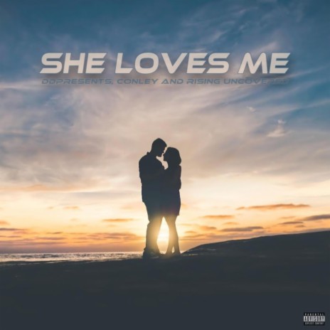 She Loves Me ft. Conley & Rising Uncovered | Boomplay Music