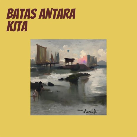 Batas Antara Kita | Boomplay Music