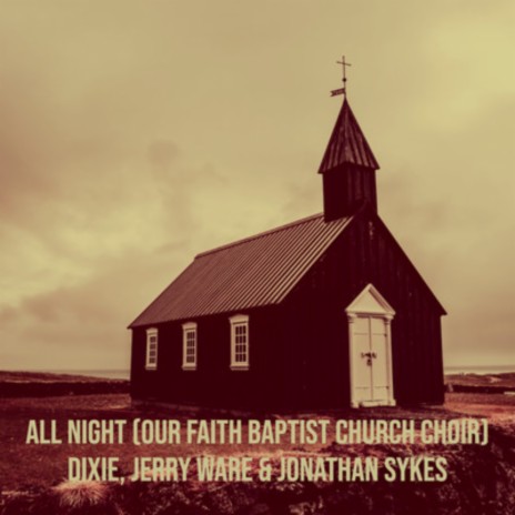 All Night (Our Faith Baptist Church Choir) ft. Jerry Ware & Jonathan Sykes | Boomplay Music