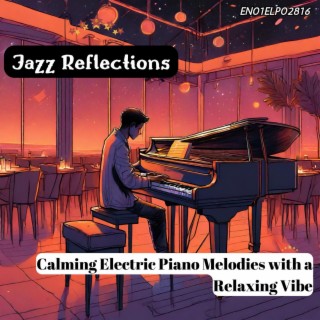 Jazz Reflections: Calming Electric Piano Melodies with a Relaxing Vibe