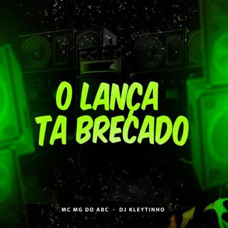 O Lança Ta Brecado ft. MC Mg do Abc | Boomplay Music