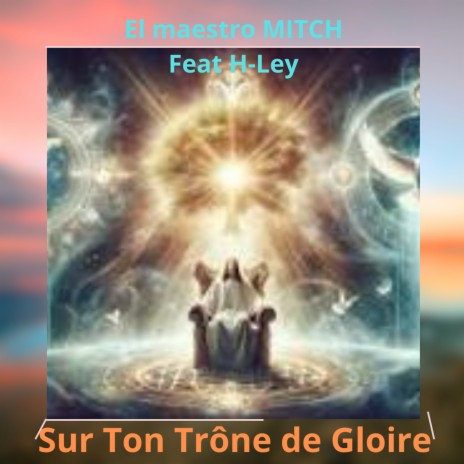 Sur Ton Trône de Gloire ft. H-Ley | Boomplay Music