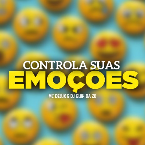 Controla Suas Emoções ft. DJ Guih da ZO | Boomplay Music