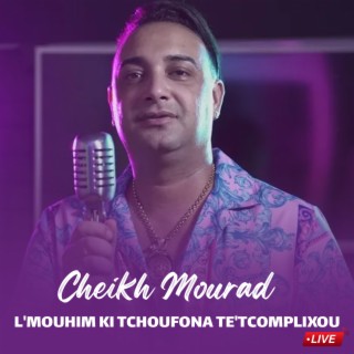 L'mouhim Ki Tchoufona Tetcomplixou (live)