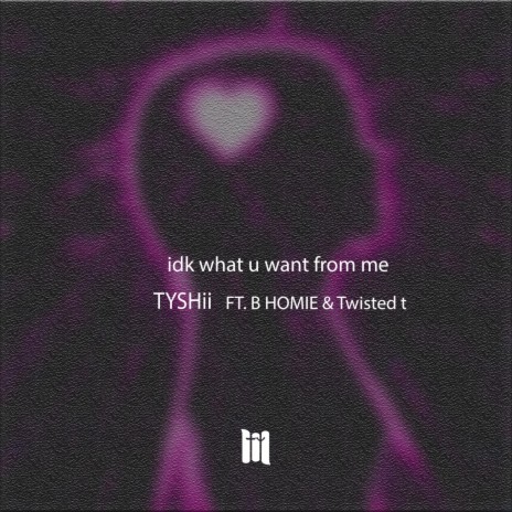 Idk What U Want from Me ft. B Homie & Thomas J. | Boomplay Music