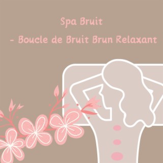 Spa Bruit - Boucle de Bruit Brun Relaxant