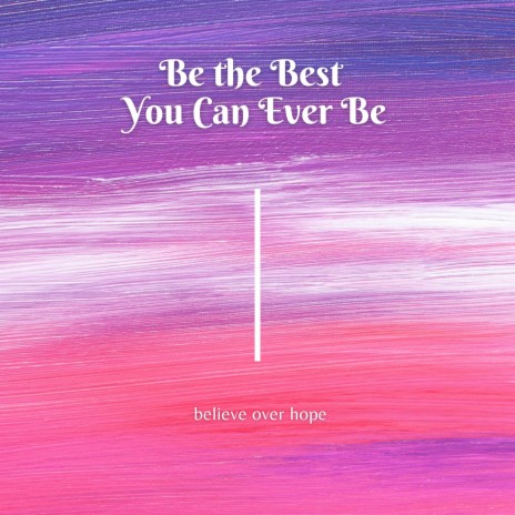Be the Best You Can Ever Be