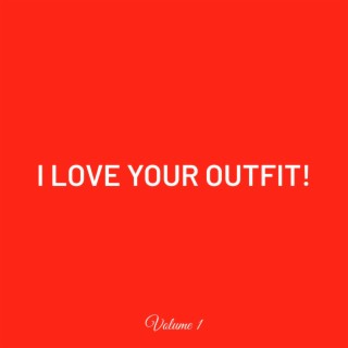 I LOVE YOUR OUTFIT! Volume 1