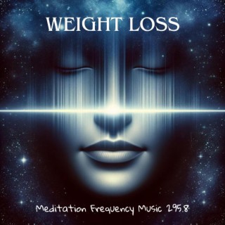 Weight Loss: Meditation Frequency Music 295.8