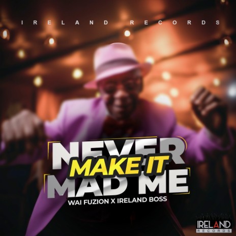 Never Mek It Mad Me ft. Wai Fuzion | Boomplay Music