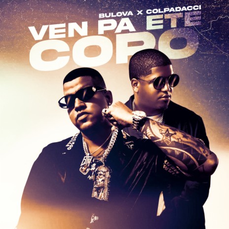 Ven Pa Ete Coro ft. Colpadacci | Boomplay Music