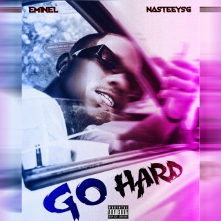 Go Hard ft. Nasteeysg lyrics | Boomplay Music