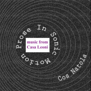 Prose In Sonic Motion (music from Casa Leoni)