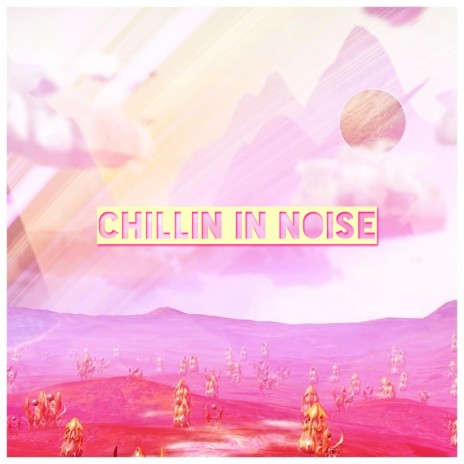 Chillin' in Noise | Boomplay Music