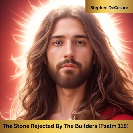 The Stone Rejected by the Builders (Psalm 118) | Boomplay Music