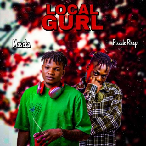 Local Gurl ft. Pizzule Rhap | Boomplay Music