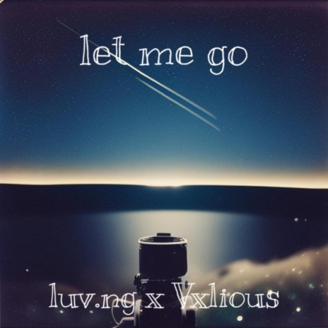 let me go ft. Vxlious