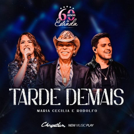 Tarde Demais (60 Anos de Estrada, Ao Vivo) ft. Maria Cecília & Rodolfo & New Music Play | Boomplay Music