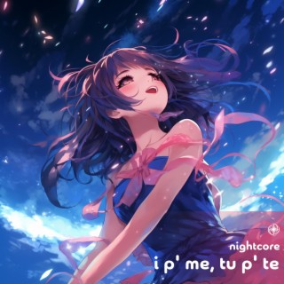 I P' ME, TU P' TE (Nightcore)