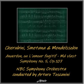 Cherubini, Smetana & Mendelssohn: Anacréon, ou L’amour fugitif - Má vlast - Symphony NO. 5, OP.107 (Live)